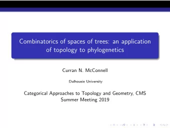 Combinatorics of spaces of trees: an application  of topology to phylogenetics  Curran N. McConnell