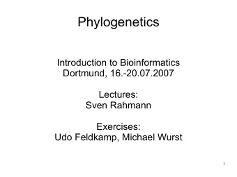 Phylogenetics  Introduction to Bioinformatics  Dortmund, 16.-20.07.2007  Lectures:  Sven Rahmann