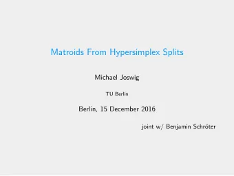 Matroids From Hypersimplex Splits  Michael Joswig  TU Berlin  Berlin, 15 December 2016  joint w/
