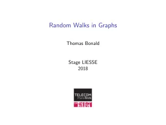 Random Walks in Graphs  Thomas Bonald  Stage LIESSE  2018  Schedule  9:30 - 12:30  Tutorial