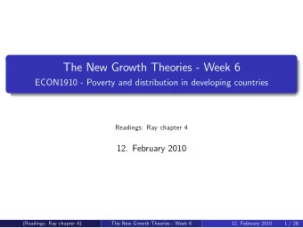 The New Growth Theories - Week 6  ECON1910 - Poverty and distribution in developing countries