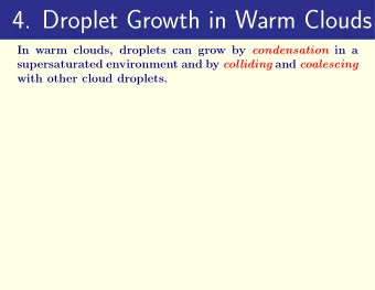 4. Droplet Growth in Warm Clouds In warm clouds, droplets can grow by condensation in a