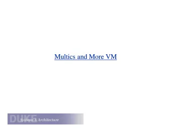 Multics and More VM  and More VM  Multics  Multics (1965  (1965-  -2000)  2000)  Multics