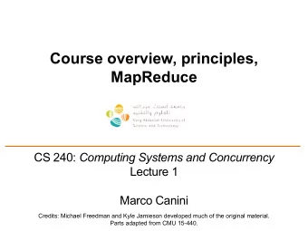 Course overview, principles,  MapReduce CS 240: Computing Systems and Concurrency  Lecture 1  Marco