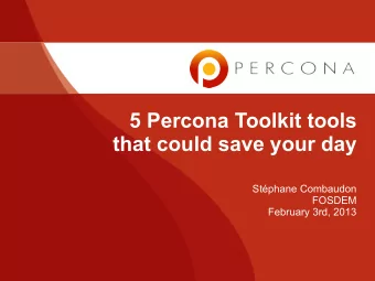 5 Percona Toolkit tools  that could save your day  Stphane Combaudon  FOSDEM  February 3rd, 2013