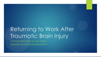 Returning to Work After  Traumatic Brain Injury  JONATHAN RICHARDS, MS, LPC, CRADC  MISSOURI
