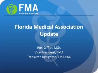Florida Medical Association  Update  Ron Giffler, M.D.  Vice President, FMA  Treasurer-Designate,