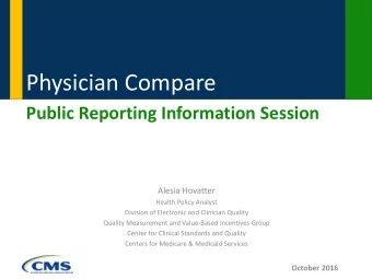 Physician Compare  Public Reporting Information Session  Alesia Hovatter  Health Policy Analyst
