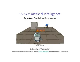 CS 573: Artificial Intelligence  Markov Decision Processes  Dan Weld  University of Washington