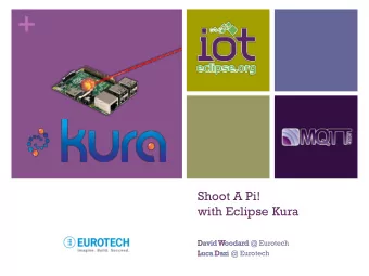 +  Shoot A Pi!  with Eclipse Kura  David  d Woodar  odard @ Eurotech  Luca  uca Dazi @ Eurotech