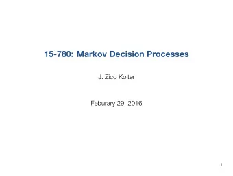 15-780: MarkovDecisionProcesses  J. Zico Kolter  Feburary 29, 2016  1  Outline  Introduction