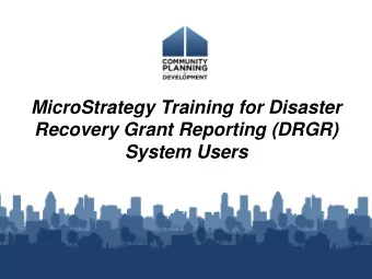 MicroStrategy Training for Disaster  Recovery Grant Reporting (DRGR)  System Users  Welcome and