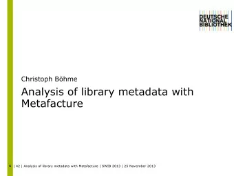 Analysis of library metadata with  Metafacture  1  | 42 | Analysis of library metadata with