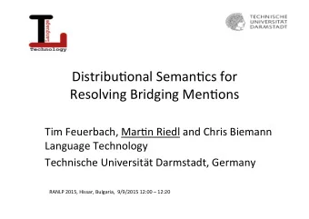 Distribu(onal  Seman(cs  for    Resolving  Bridging  Men(ons        Tim