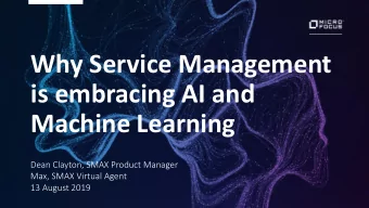 is embracing AI and  Machine Learning  Dean Clayton, SMAX Product Manager  Max, SMAX Virtual Agent