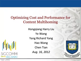 Optimizing Cost and Performance for  Content Multihoming  Hongqiang Harry Liu  Ye Wang  Yang