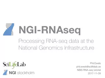 NGI-RNAseq  Processing RNA-seq data at the  National Genomics Infrastructure  Phil Ewels