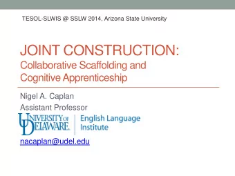 JOINT CONSTRUCTION:  Collaborative Scaffolding and  Cognitive Apprenticeship  Nigel A. Caplan