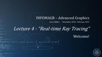 Lecture 4 - Real - time Ray Tracing  Welcome!  ,   = (,   )