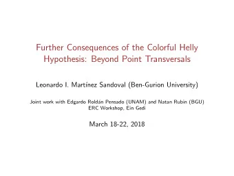 Further Consequences of the Colorful Helly  Hypothesis: Beyond Point Transversals  Leonardo I.