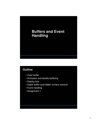 Buffers and Event  Handling  Outline   Color buffer   Animation and double buffering