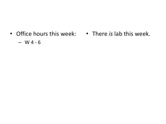 Office hours this week:  There is lab this week.  W 4 - 6  Clickers  IT will collect