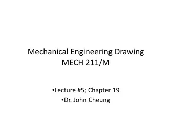 Mechanical Engineering Drawing MECH 211/M  /  Lecture #5; Chapter 19  ;  p  Dr. John Cheung