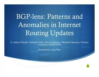 BGP-lens: Patterns and  Anomalies in Internet  Routing Updates  B. Aditya Prakash, Nicholas Valler,