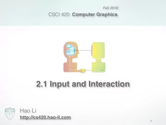 2.1 Input and Interaction  Hao Li  http://cs420.hao-li.com  1  Administrative  Exercise 1: