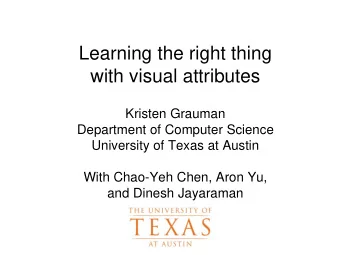 Learning the right thing  with visual attributes  Kristen Grauman  Department of Computer Science