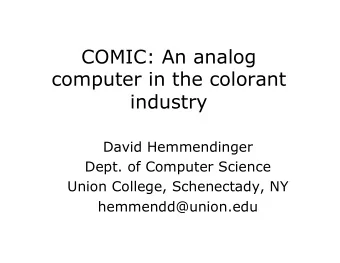 COMIC: An analog  computer in the colorant  industry  David Hemmendinger  Dept. of Computer Science