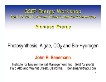 Photosynthesis, Algae, CO 2 and Bio-Hydrogen  John R. Benemann Institute for Environmental