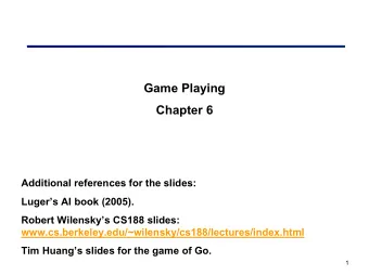 Game Playing  Chapter 6  Additional references for the slides:  Lugers AI book (2005).  Robert