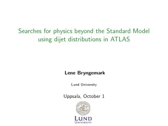 Searches for physics beyond the Standard Model  using dijet distributions in ATLAS  Lene Bryngemark