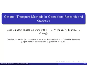 Optimal Transport Methods in Operations Research and  Statistics  Jose Blanchet (based on work with