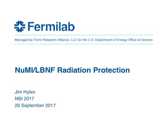 NuMI/LBNF Radiation Protection  Jim Hylen  NBI 2017  20 September 2017  Outline Really only going