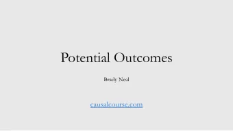 Potential Outcomes  Brady Neal  causalcourse.com  What are potential outcomes?  The fundamental