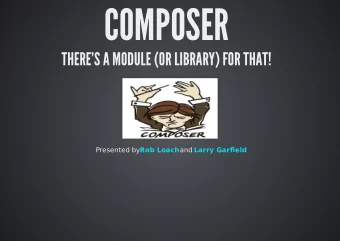 COMPOSER  THERE'S A MODULE (OR LIBRARY) FOR THAT!  Presented by  Rob Loach  and  Larry Garfield