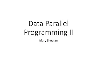 Data Parallel  Programming II  Mary Sheeran  Example (as requested)  Associative  non-commutative