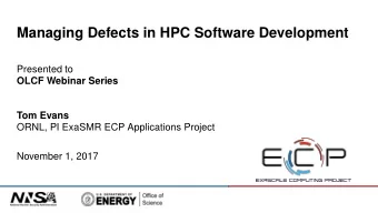 Managing Defects in HPC Software Development  Presented to  OLCF Webinar Series  Tom Evans  ORNL,