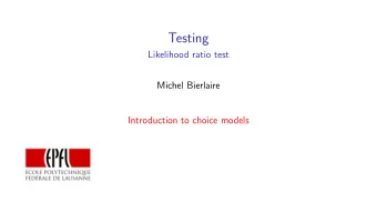 Testing  Likelihood ratio test  Michel Bierlaire  Introduction to choice models  Applications of