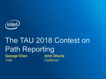 George Chen Amit Dhuria Intel Cadence  The TAU 2017 Contest  Path Reporting Contest  George  Xi