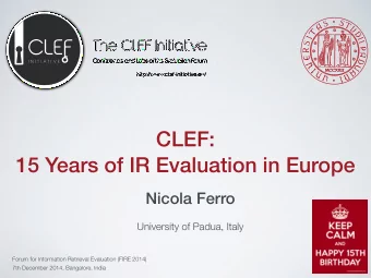 CLEF:  15 Years of IR Evaluation in Europe  Nicola Ferro    University of Padua, Italy  Forum