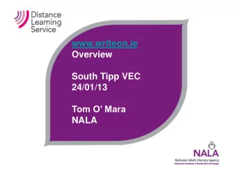 www.writeon.ie  Overview  South Tipp VEC  24/01/13 Tom O Mara  NALA  Overview  Tom O Mara,