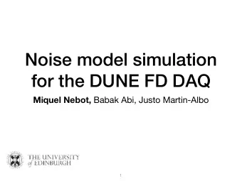 Noise model simulation  for the DUNE FD DAQ Miquel Nebot, Babak Abi, Justo Martin-Albo    1