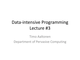 Data-intensive Programming  Lecture #3  Timo Aaltonen  Department of Pervasive Computing  Guest