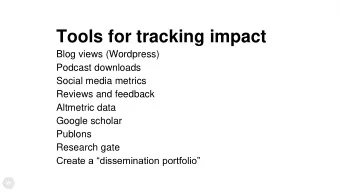 Tools for tracking impact  Blog views (Wordpress)  Podcast downloads  Social media metrics  Reviews
