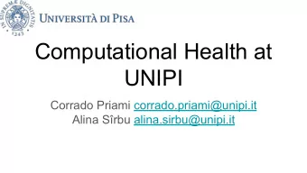 Computational Health at  UNIPI  Corrado Priami corrado.priami@unipi.it  Alina Srbu