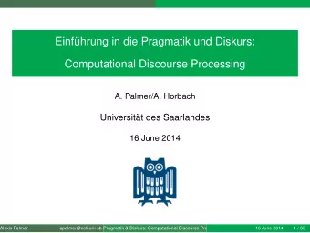 Einfhrung in die Pragmatik und Diskurs:  Computational Discourse Processing  A. Palmer/A. Horbach