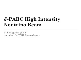 J-PARC High Intensity  Neutrino Beam  T. Sekiguchi (KEK)  on behalf of T2K Beam Group  Contents